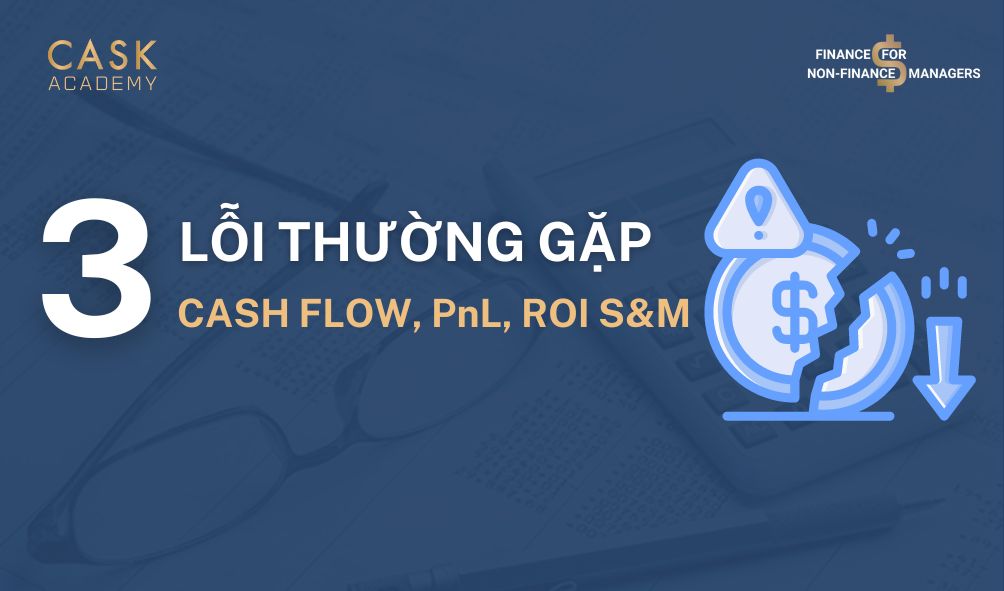 3 Lỗi Thường Gặp Khi Quản Trị Dòng Tiền, P&L và ROI S&M